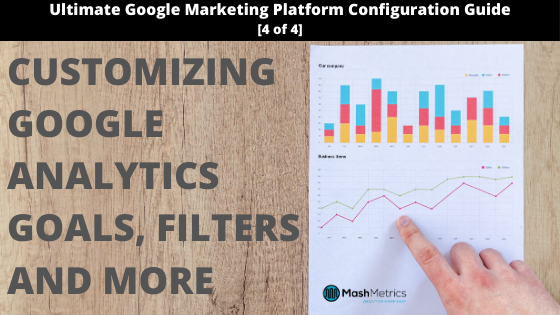 Customizing your Google Analytics View Settings, Goals and Filters